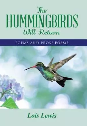 The Hummingbirds Will Return: Poems and Prose Poems