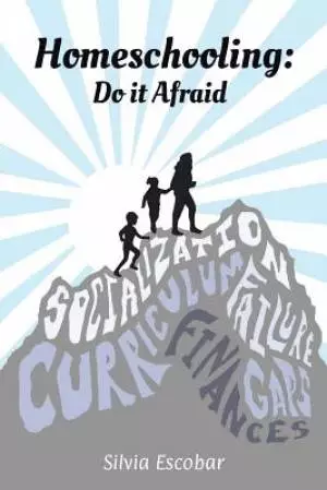 Homeschooling: Do It Afraid