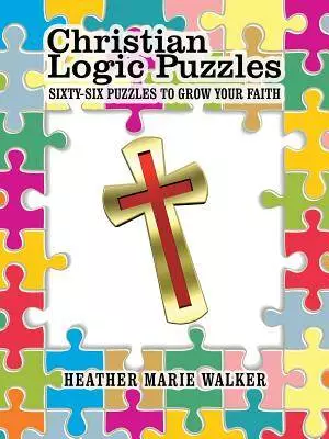 Christian Logic Puzzles: Sixty-Six Puzzles to Grow Your Faith