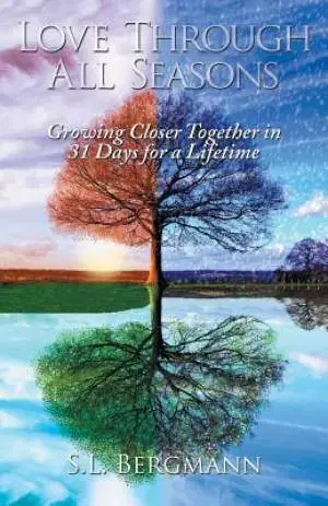 Love through All Seasons: Growing Closer Together in 31 Days for a Lifetime