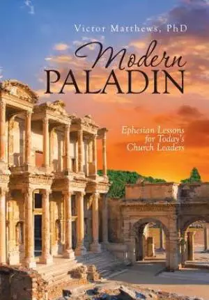 Modern Paladin: Ephesian Lessons for Today's Church Leaders
