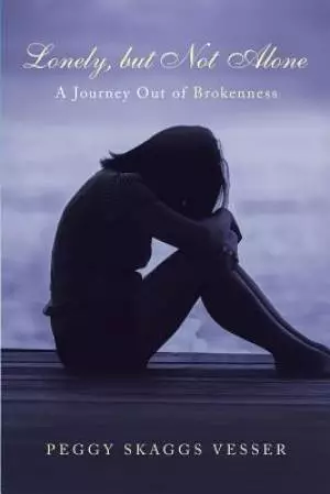 Lonely, But Not Alone: A Journey Out of Brokenness
