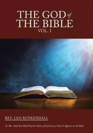 The God of the Bible Vol. 1: In This Book You Will Find the Name of God Every Time It Appears in the Bible
