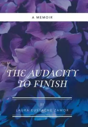 The Audacity to Finish: A Memoir