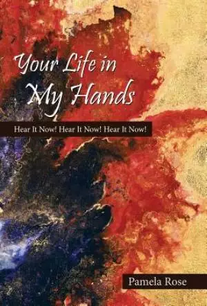 Your Life in My Hands: Hear It Now! Hear It Now! Hear It Now!