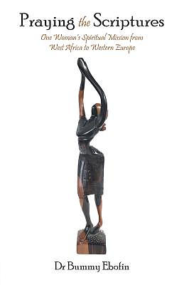 Praying the Scriptures: One Woman'S Spiritual Mission from West Africa to Western Europe