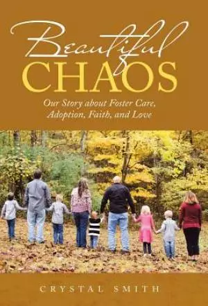 Beautiful Chaos: Our Story about Foster Care, Adoption, Faith, and Love