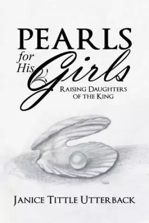 Pearls for His Girls: Raising Daughters of the King