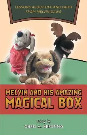 Melvin and His Amazing Magical Box: Lessons about Life and Faith from Melvin Dawg