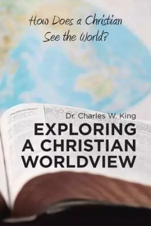 Exploring a Christian Worldview: How Does a Christian See the World?