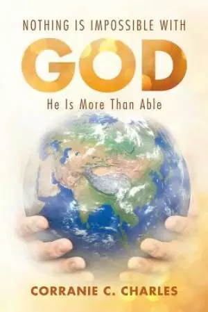 Nothing Is Impossible with God: He Is More Than Able