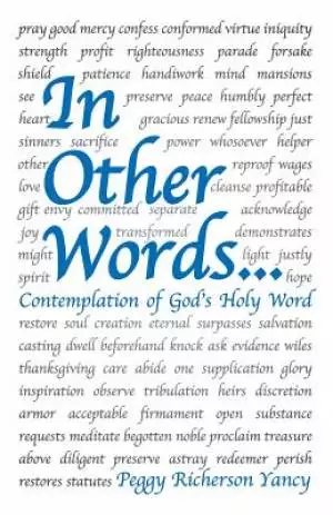 In Other Words . . .: Contemplation of God's Holy Word
