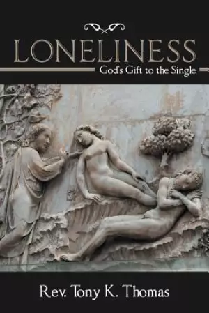 Loneliness: God'S Gift to the Single