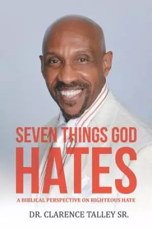 Seven Things God Hates: A Biblical Perspective on Righteous Hate
