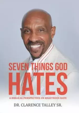 Seven Things God Hates: A Biblical Perspective on Righteous Hate