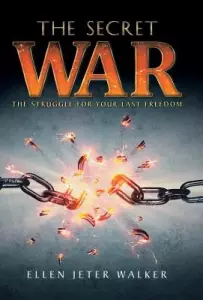 The Secret War: The Struggle for Your Last Freedom