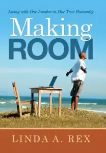Making Room: Living with One Another in Our True Humanity