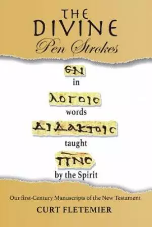 The Divine Pen Strokes: Our First-Century Manuscripts of the New Testament