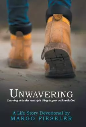 Unwavering: Learning to Do the Next Right Thing in Your Walk with God