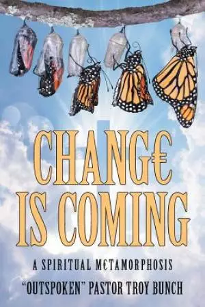 Change Is Coming: A Spiritual Metamorphosis
