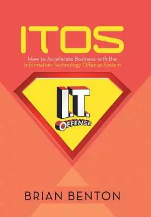 Itos: How to Accelerate Business with the Information Technology Offense System