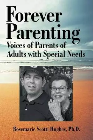 Forever Parenting: Voices of Parents of Adults with Special Needs