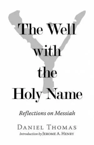 The Well with the Holy Name: Reflections on Messiah