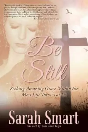 Be Still: Seeking Amazing Grace Within the Mess Life Throws at Us