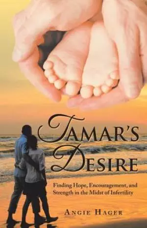 Tamar's Desire: Finding Hope, Encouragement, and Strength in the Midst of Infertility
