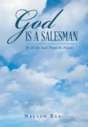God Is a Salesman: We All Are Sales People by Nature