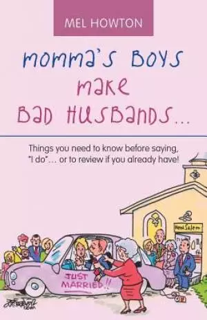 Momma's Boys Make Bad Husbands...: Things You Need to Know Before Saying, "i Do..". or to Review If You Already Have!