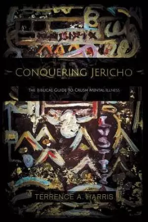Conquering Jericho: The Biblical Guide to Crush Mental Illness