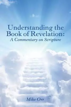Understanding the Book of Revelation:: A Commentary on Scripture