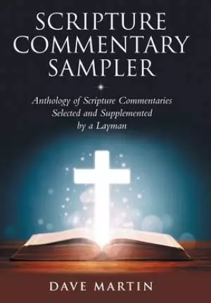 Scripture Commentary Sampler: Anthology of Scripture Commentaries Selected and Supplemented by a Layman