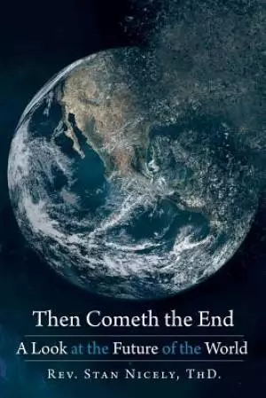 Then Cometh the End: A Look at the Future of the World