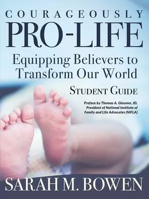 Courageously Pro-Life: Equipping Believers to Transform Our World   Student Guide