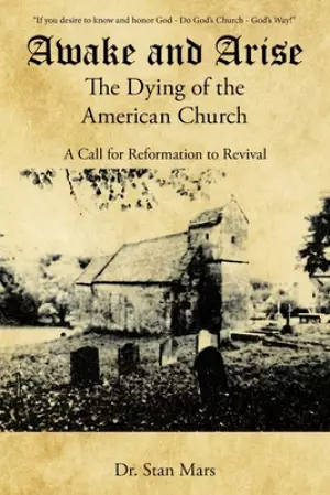 Awake and Arise the Dying of the American Church: A Call for Reformation to Revival