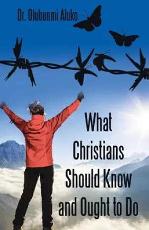 What Christians Should Know and Ought to Do