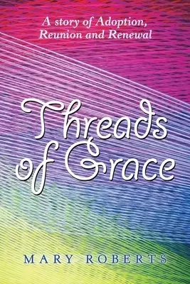 Threads of Grace: A Story of Adoption, Reunion and Renewal