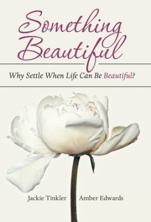 Something Beautiful: Why Settle When Life Can Be Beautiful?