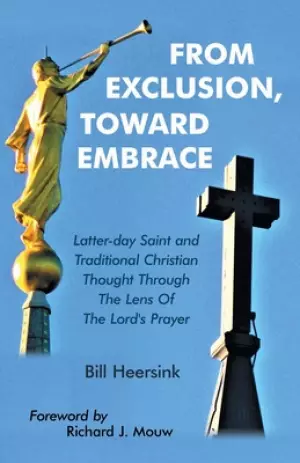 From Exclusion, Toward Embrace: Latter-Day Saint and Traditional Christian Thought Through the Lens of the Lord's Prayer