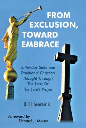 From Exclusion, Toward Embrace: Latter-Day Saint and Traditional Christian Thought Through the Lens of the Lord's Prayer