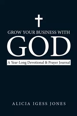 Grow Your Business with God: A Year-Long Devotional & Prayer Journal