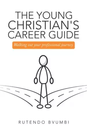 The Young Christian's Career Guide: Walking out Your Professional Journey