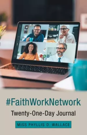 #Faithworknetwork: Twenty-One-Day Journal