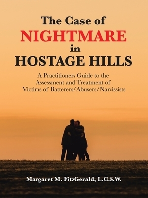 The Case of Nightmare in Hostage Hills: A Practitioners Guide to the Assessment and Treatment of Victims of Batterers/Abusers/Narcissists