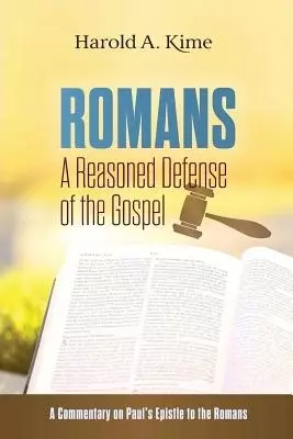 Romans - A Reasoned Defense Of The Gospel