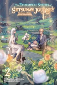Ephemeral Scenes Of Setsuna\'s Journey, Vol. 2 (light Novel)