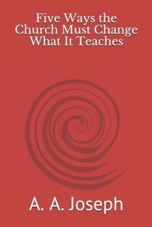 Five Ways the Church Must Change What It Teaches