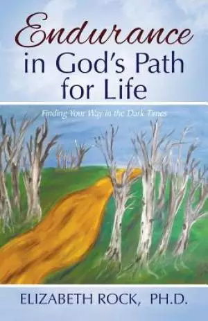 Endurance in God's Path for Life: Finding Your Way in the Dark Times